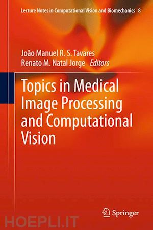 tavares joao manuel r.s. (curatore); natal jorge renato m. (curatore) - topics in medical image processing and computational vision