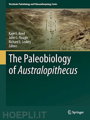 reed kaye e. (curatore); fleagle john g (curatore); leakey richard e (curatore) - the paleobiology of australopithecus