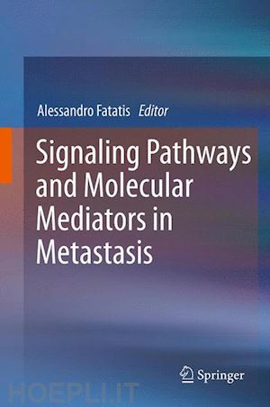 fatatis alessandro (curatore) - signaling pathways and molecular mediators in metastasis