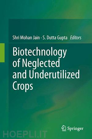 jain shri mohan (curatore); dutta gupta s. (curatore) - biotechnology of neglected and underutilized crops