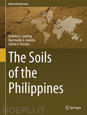 carating rodelio b.; galanta raymundo g.; bacatio clarita d. - the soils of the philippines