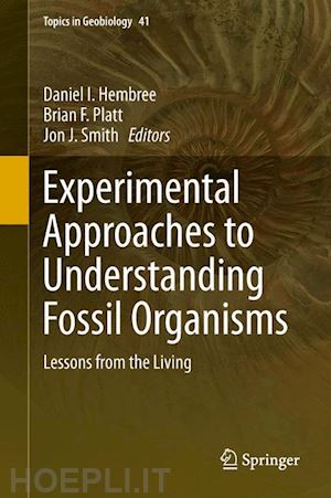 hembree daniel i. (curatore); platt brian f. (curatore); smith jon j. (curatore) - experimental approaches to understanding fossil organisms