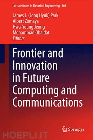 park james j. (jong hyuk) (curatore); zomaya albert (curatore); jeong hwa-young (curatore); obaidat mohammad (curatore) - frontier and innovation in future computing and communications