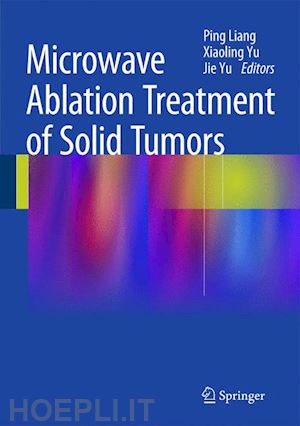 liang ping (curatore); yu xiao-ling (curatore); yu jie (curatore) - microwave ablation treatment of solid tumors