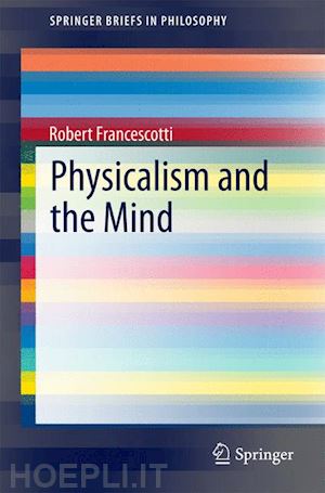 francescotti robert - physicalism and the mind