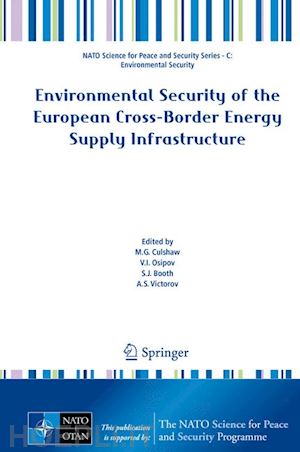 culshaw m.g. (curatore); osipov v.i. (curatore); booth s.j. (curatore); victorov a.s. (curatore) - environmental security of the european cross-border energy supply infrastructure