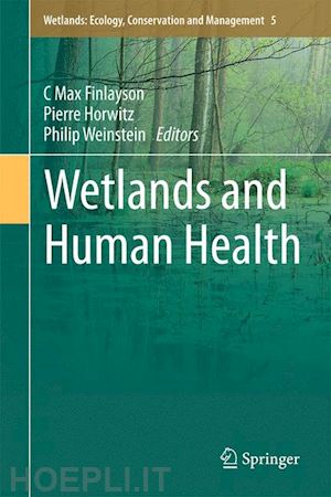 finlayson c max (curatore); horwitz pierre (curatore); weinstein philip (curatore) - wetlands and human health