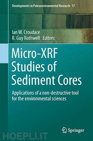croudace ian w. (curatore); rothwell r. guy (curatore) - micro-xrf studies of sediment cores