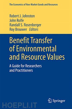 johnston robert j. (curatore); rolfe john (curatore); rosenberger randall s. (curatore); brouwer roy (curatore) - benefit transfer of environmental and resource values