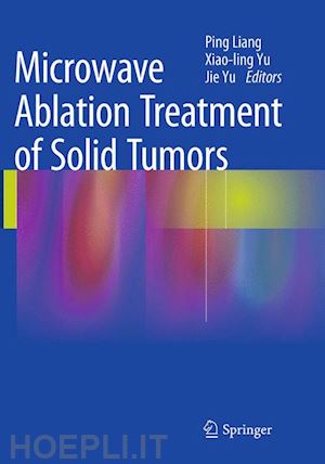 liang ping (curatore); yu xiao-ling (curatore); yu jie (curatore) - microwave ablation treatment of solid tumors