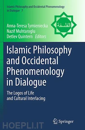 tymieniecka anna-teresa (curatore); muhtaroglu nazif (curatore); quintern detlev (curatore) - islamic philosophy and occidental phenomenology in dialogue