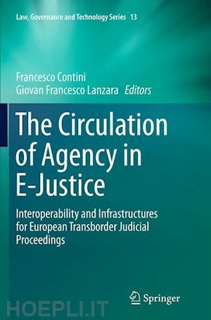 contini francesco (curatore); lanzara giovan francesco (curatore) - the circulation of agency in e-justice