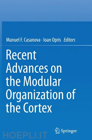 casanova manuel f. (curatore); opris ioan (curatore) - recent advances on the modular organization of the cortex