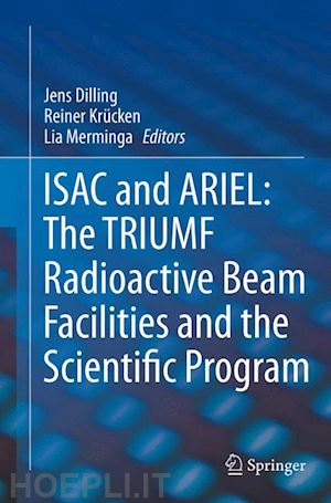 dilling jens (curatore); krücken reiner (curatore); merminga lia (curatore) - isac and ariel: the triumf radioactive beam facilities and the scientific program