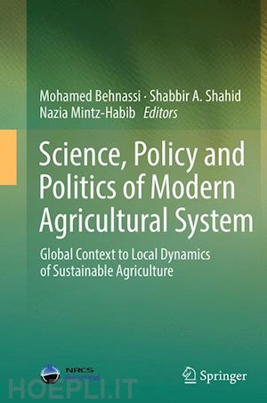 behnassi mohamed (curatore); shahid shabbir a. (curatore); mintz-habib nazia (curatore) - science, policy and politics of modern agricultural system