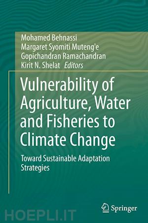 behnassi mohamed (curatore); syomiti muteng'e margaret (curatore); ramachandran gopichandran (curatore); shelat kirit n. (curatore) - vulnerability of agriculture, water and fisheries to climate change