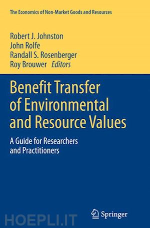 johnston robert j. (curatore); rolfe john (curatore); rosenberger randall s. (curatore); brouwer roy (curatore) - benefit transfer of environmental and resource values