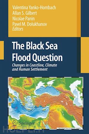 yanko-hombach valentina (curatore); gilbert allan s. (curatore); panin nicolae (curatore); dolukhanov pavel m. (curatore) - the black sea flood question: changes in coastline, climate and human settlement