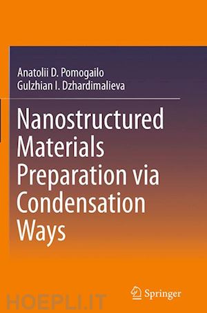 pomogailo anatolii d.; dzhardimalieva gulzhian i. - nanostructured materials preparation via condensation ways