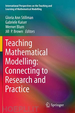 stillman gloria ann (curatore); kaiser gabriele (curatore); blum werner (curatore); brown jill p. (curatore) - teaching mathematical modelling: connecting to research and practice