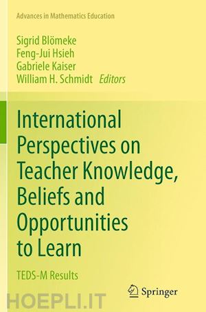 blömeke sigrid (curatore); hsieh feng-jui (curatore); kaiser gabriele (curatore); schmidt william h. (curatore) - international perspectives on teacher knowledge, beliefs and opportunities to learn