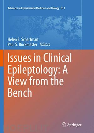 scharfman helen e. (curatore); buckmaster paul s. (curatore) - issues in clinical epileptology: a view from the bench