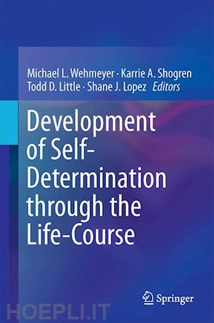 wehmeyer michael l. (curatore); shogren karrie a. (curatore); little todd d. (curatore); lopez shane j. (curatore) - development of self-determination through the life-course