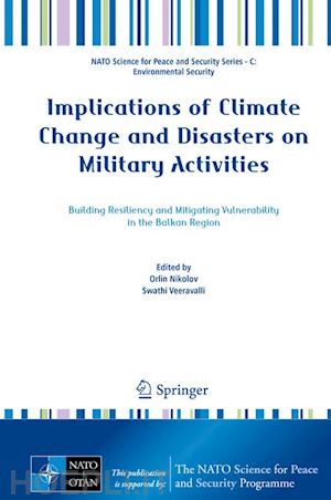 nikolov orlin (curatore); veeravalli swathi (curatore) - implications of climate change and disasters on military activities
