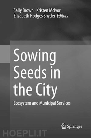 brown sally (curatore); mcivor kristen (curatore); hodges snyder elizabeth (curatore) - sowing seeds in the city