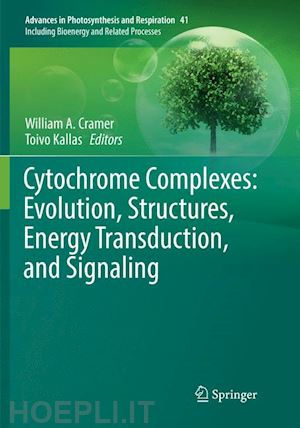 cramer william a. (curatore); kallas toivo (curatore) - cytochrome complexes: evolution, structures, energy transduction, and signaling