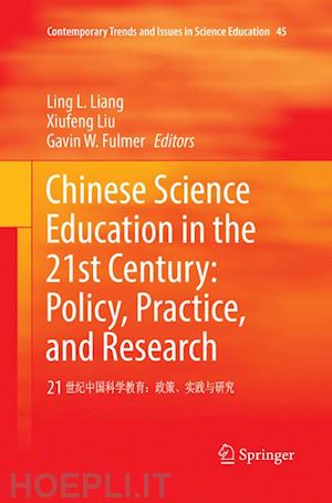 liang ling l. (curatore); liu xiufeng (curatore); fulmer gavin w. (curatore) - chinese science education in the 21st century: policy, practice, and research