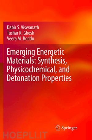 viswanath dabir s.; ghosh tushar k.; boddu veera m. - emerging energetic materials: synthesis, physicochemical, and detonation properties