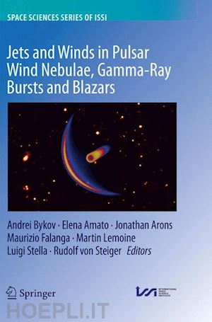 bykov andrei (curatore); amato elena (curatore); arons jonathan (curatore); falanga maurizio (curatore); lemoine martin (curatore); stella luigi (curatore); von steiger rudolf (curatore) - jets and winds in pulsar wind nebulae, gamma-ray bursts and blazars