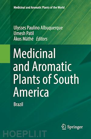 albuquerque ulysses paulino (curatore); patil umesh (curatore); máthé Ákos (curatore) - medicinal and aromatic plants of south america