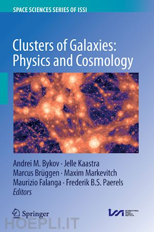 bykov andrei m. (curatore); kaastra jelle (curatore); brüggen marcus (curatore); markevitch maxim (curatore); falanga maurizio (curatore); paerels frederik b. s. (curatore) - clusters of galaxies: physics and cosmology