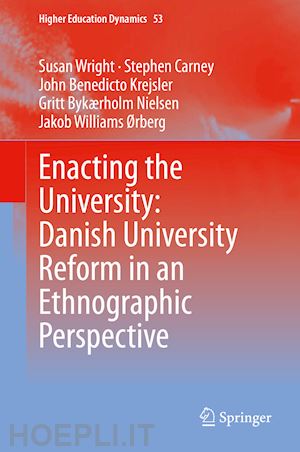 wright susan; carney stephen; krejsler john benedicto; nielsen gritt bykærholm; williams Ørberg jakob - enacting the university: danish university reform in an ethnographic perspective