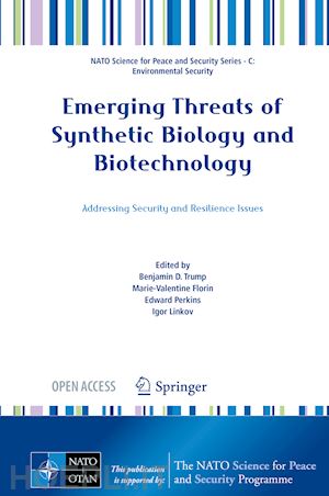 trump benjamin d. (curatore); florin marie-valentine (curatore); perkins edward (curatore); linkov igor (curatore) - emerging threats of synthetic biology and biotechnology