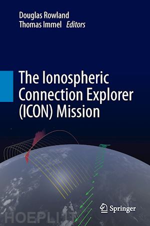 rowland douglas (curatore); immel thomas (curatore) - the ionospheric connection explorer (icon) mission
