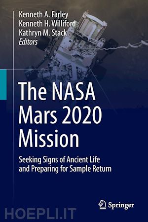 farley kenneth a. (curatore); williford kenneth h. (curatore); stack kathryn m. (curatore) - the nasa mars 2020 mission