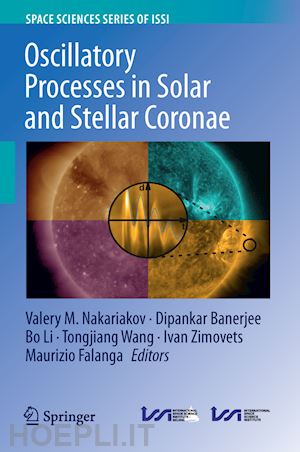 nakariakov valery m. (curatore); banerjee dipankar (curatore); li bo (curatore); wang tongjiang (curatore); zimovets ivan (curatore); falanga maurizio (curatore) - oscillatory processes in solar and stellar coronae