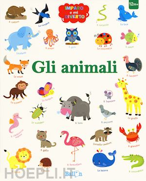  - gli animali. imparo e mi diverto. ediz. a colori