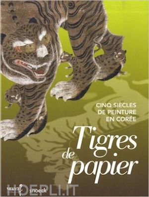 cambon pierre - tigres de papier. cinq siecles de peinture en coree