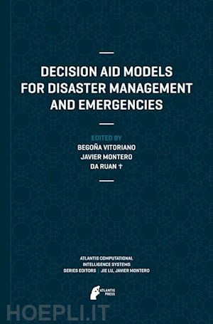 vitoriano begoña (curatore); montero javier (curatore); ruan da (curatore) - decision aid models for disaster management and emergencies