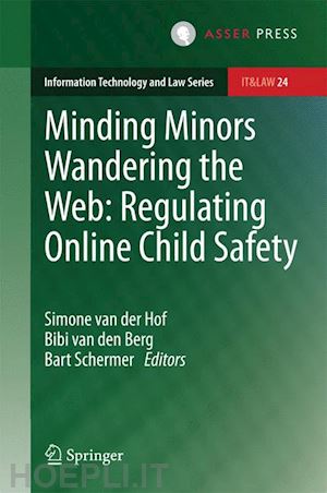 van der hof simone (curatore); van den berg bibi (curatore); schermer bart (curatore) - minding minors wandering the web: regulating online child safety