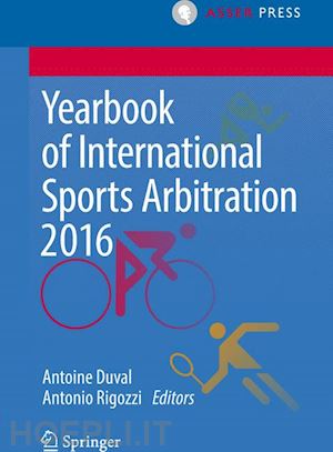 duval antoine (curatore); rigozzi antonio (curatore) - yearbook of international sports arbitration 2016