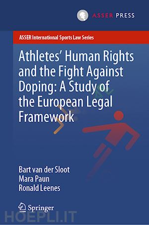 van der sloot bart; paun mara; leenes ronald - athletes’ human rights and the fight against doping: a study of the european legal framework