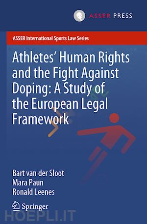 van der sloot bart; paun mara; leenes ronald - athletes’ human rights and the fight against doping: a study of the european legal framework