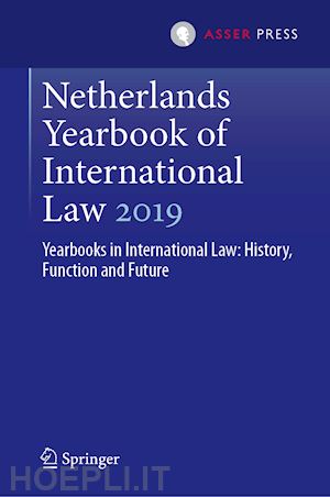 spijkers otto (curatore); werner wouter g. (curatore); wessel ramses a. (curatore) - netherlands yearbook of international law 2019