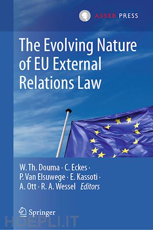 The Evolving Nature Of Eu External Relations Law Douma W Th Curatore Eckes C Curatore Van Elsuwege P Curatore Kassoti E Curatore Ott A Curatore Wessel R A Curatore Libro