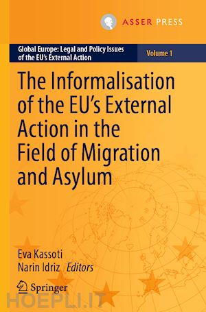 kassoti eva (curatore); idriz narin (curatore) - the informalisation of the eu's external action in the field of migration and asylum